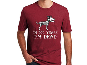 Dog Speak Tee Shirt In Dog Years I Am Dead